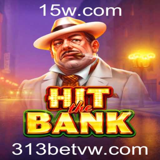 Descubra as Emoções de 'HitTheBank': A Nova Sensação de Entretenimento com 313bet